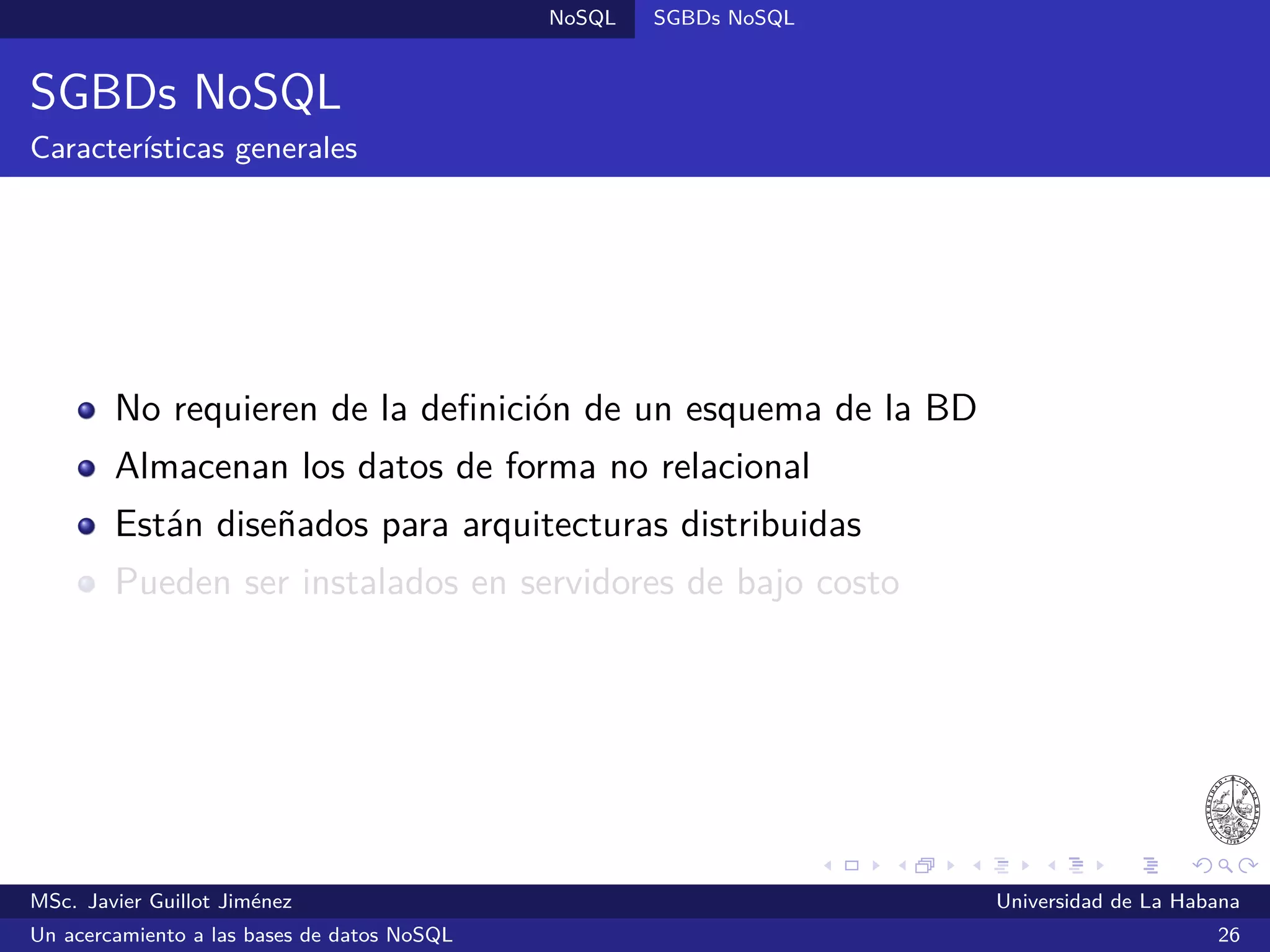 NoSQL SGBDs NoSQL
SGBDs orientadas a grafos
Ejemplo: representando relaciones de amistad
MSc. Javier Guillot Jiménez Universidad de La Habana
Un acercamiento a las bases de datos NoSQL 46
 
