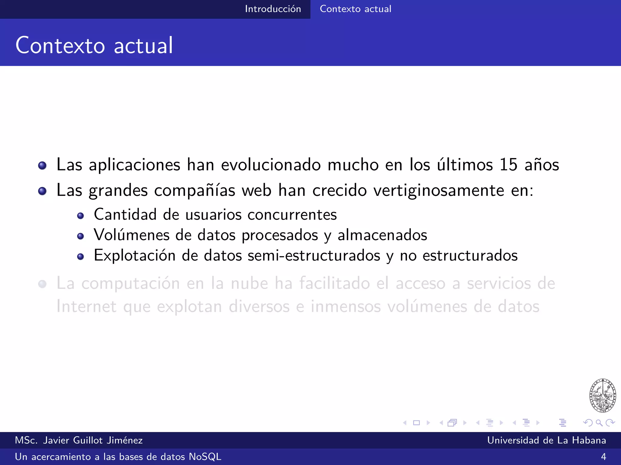 Introducción Contexto actual
Big Data
MSc. Javier Guillot Jiménez Universidad de La Habana
Un acercamiento a las bases de datos NoSQL 8
 