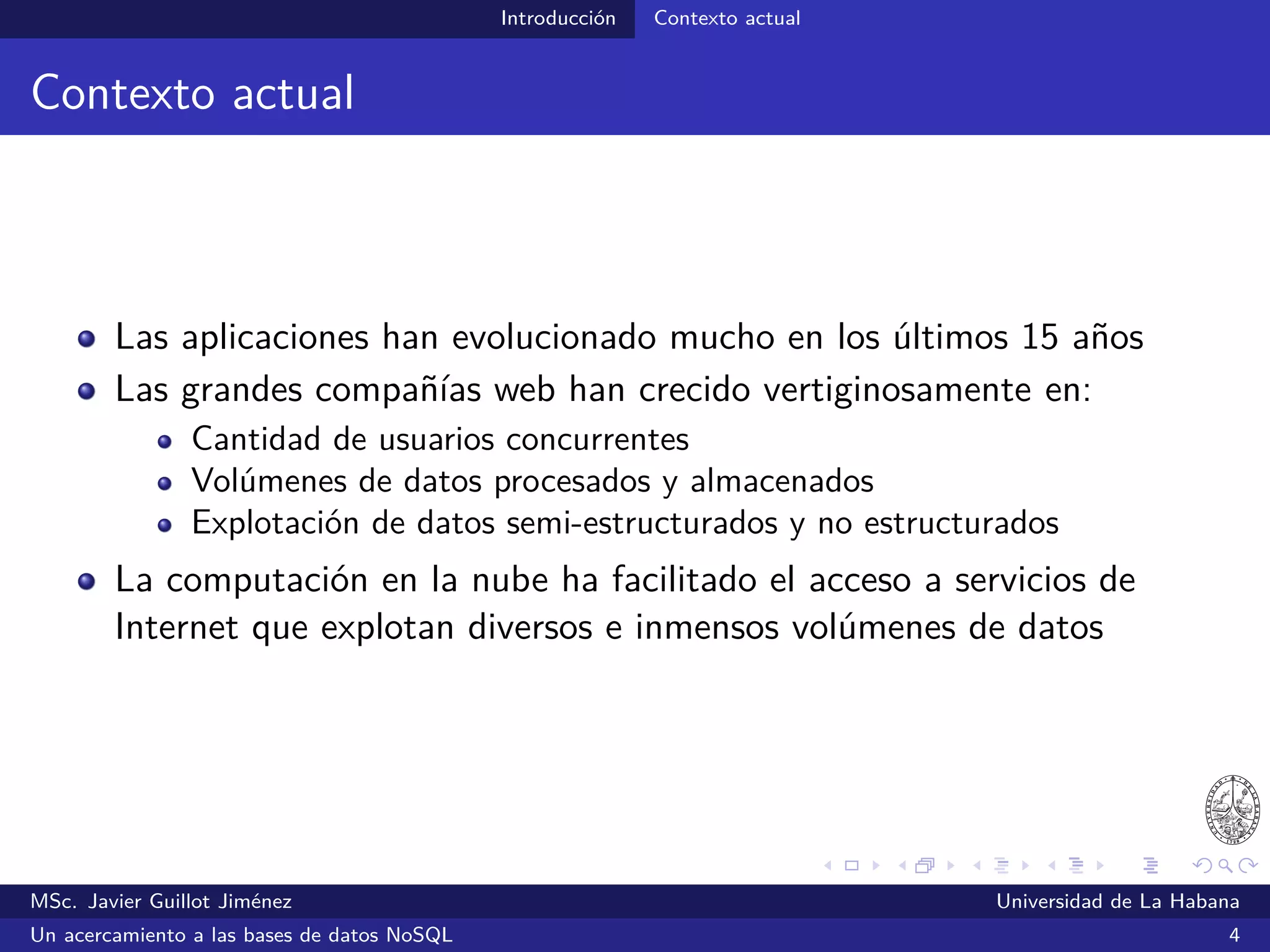 Introducción Contexto actual
Big Data
MSc. Javier Guillot Jiménez Universidad de La Habana
Un acercamiento a las bases de datos NoSQL 8
 