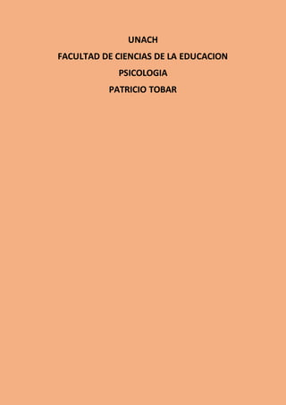 UNACH
FACULTAD DE CIENCIAS DE LA EDUCACION
PSICOLOGIA
PATRICIO TOBAR
 