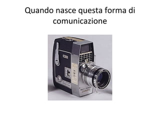 Quando nasce questa forma di
comunicazione
 
