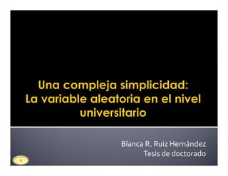 Blanca R. Ruiz Hernández
Tesis de doctorado
1
 