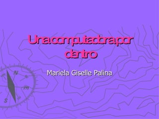 Una computadora por dentro Mariela Giselle Palina 