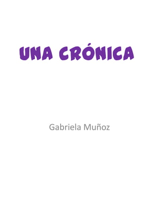 Una crónica


  Gabriela Muñoz
 