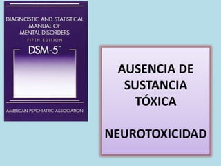 AUSENCIA DE
SUSTANCIA
TÓXICA
NEUROTOXICIDAD
 