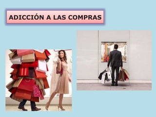 ADICCIÓN A LAS COMPRAS
 