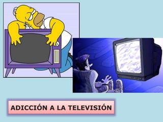 ADICCIÓN A LA TELEVISIÓN
 