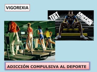 VIGOREXIA
ADICCIÓN COMPULSIVA AL DEPORTE
 
