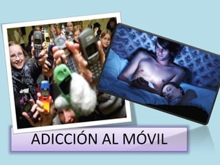 ADICCIÓN AL MÓVIL
 