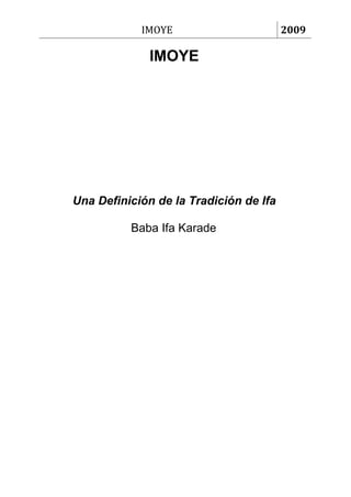 IMOYE                       2009

              IMOYE




Una Definición de la Tradición de Ifa

          Baba Ifa Karade
 