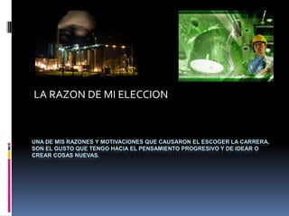 LA RAZON DE MI ELECCION



UNA DE MIS RAZONES Y MOTIVACIONES QUE CAUSARON EL ESCOGER LA CARRERA,
SON EL GUSTO QUE TENGO HACIA EL PENSAMIENTO PROGRESIVO Y DE IDEAR O
CREAR COSAS NUEVAS.
 