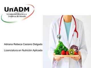 Adriana Rebeca Casiano Delgado
Licenciatura en Nutrición Aplicada
 