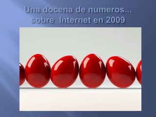 Una docena de números...sobre  Internet en 2009 