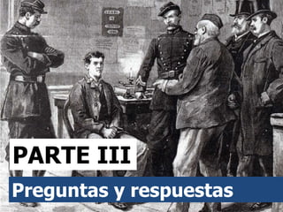 PARTE III
Preguntas y respuestas
 