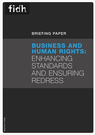 March 2014 / N°629a 
briefing paper 
Business and 
human rights: 
enhancing 
standards 
and ensuring 
redress 
 