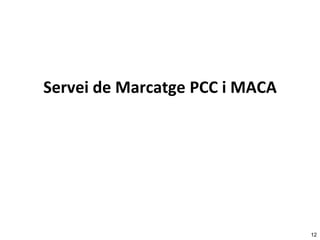 Servei de Marcatge PCC i MACA

12

 