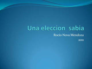 Una eleccion  sabia Rocío Nova Mendoza 2011 