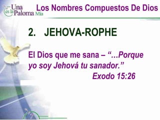Los Nombres Compuestos De Dios 2. JEHOVA-ROPHE El Dios que me sana  – “…Porque yo soy Jehová tu sanador.”  Exodo 15:26 