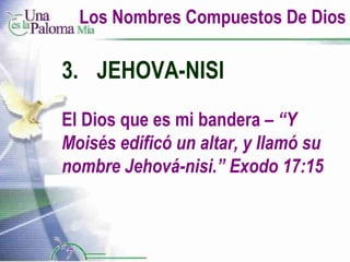 Los Nombres Compuestos De Dios 3. JEHOVA-NISI El Dios que es mi bandera  – “Y Moisés edificó un altar, y llamó su nombre Jehová-nisi.” Exodo 17:15 