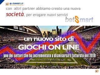 con altri partner abbiamo creato una nuova
società, per erogare nuovi servizi
 
