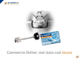 Commercio Online: mai stato così sicuro
 