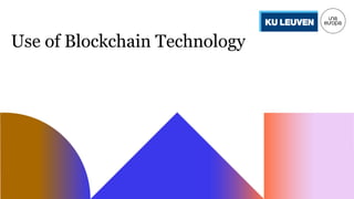 Use of Blockchain Technology
 