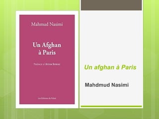 Un afghan à Paris
Mahdmud Nasimi
 