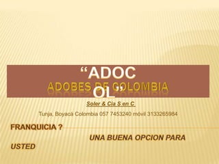 Soler & Cia S en C
Tunja, Boyacá Colombia 057 7453240 móvil 3133265984
 