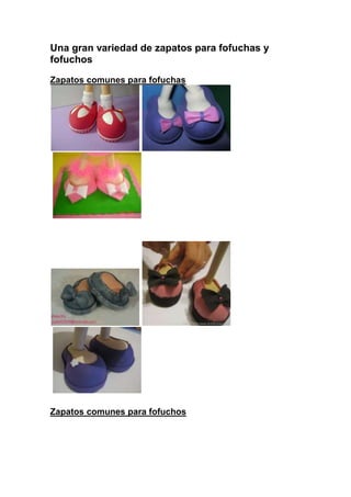 Una gran variedad de zapatos para fofuchas y
fofuchos

Zapatos comunes para fofuchas




Zapatos comunes para fofuchos
 