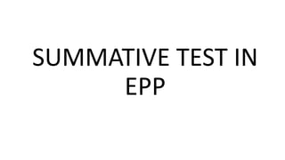 SUMMATIVE TEST IN
EPP
 