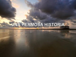 UNA HERMOSA HISTORIA 