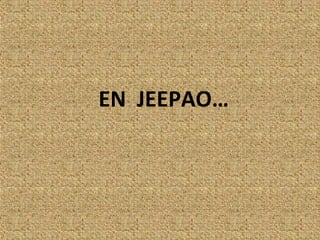 EN JEEPAO…
 