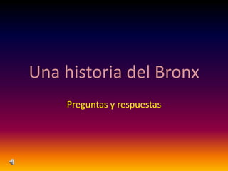 Una historia del Bronx
Preguntas y respuestas

 