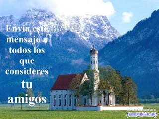 Envía este mensaje a todos los que consideres  tu amigos 