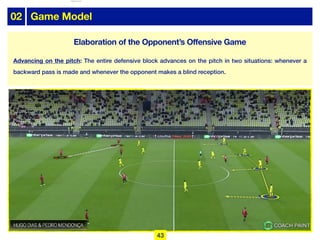 02 Game Model
Advancing on the pitch: The entire defensive block advances on the pitch in two situations: whenever a
backward pass is made and whenever the opponent makes a blind reception.
43
Elaboration of the Opponent’s Offensive Game
lhattab@paris-idf.fff.fr 12 Apr 2022
 