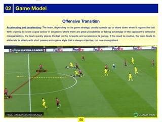 02 Game Model
Offensive Transition
Accelerating and decelerating: The team, depending on its game strategy, usually speeds up or slows down when it regains the ball.
With urgency to score a goal and/or in situations where there are great possibilities of taking advantage of the opponent’s defensive
disorganization, the team quickly places the ball on the forwards and accelerates its games. If the result is positive, the team tends to
elaborate its attack with short passes and a game style that is always objective, but now more patient.
50
lhattab@paris-idf.fff.fr 12 Apr 2022
 