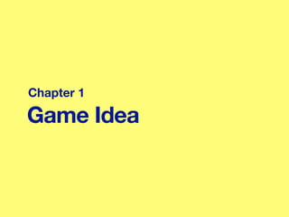 Game Idea
Chapter 1
 