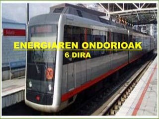 ENERGIAREN ONDORIOAK
6 DIRA
 