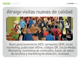 Posicionamiento SEO, publicidad contextualizada (SEM),
remarketing, marketing de contenidos, email marketing,
redes social...