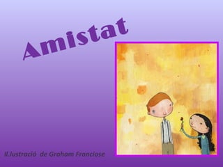 Amistat
Il.lustració de Graham Franciose
 