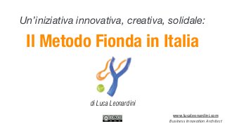 Un’iniziativa innovativa, creativa, solidale: 
Il Metodo Fionda in Italia 
www.lucaleonardini.com 
Business Innovation Architect 
di Luca Leonardini 
 