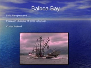 Balboa Bay LNG Plant proposed Increased Shipping, off limits to fishing? Contamination? 