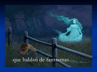 que hablan de fantasmas… 