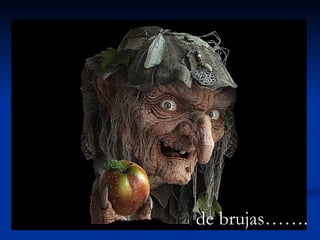 de brujas……. 