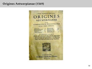 Origines Antwerpianae (1569)
10
 
