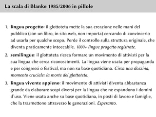 La scala di Blanke 1985/2006 in pillole
1. lingua progetto: il glottoteta mette la sua creazione nelle mani del
pubblico (...