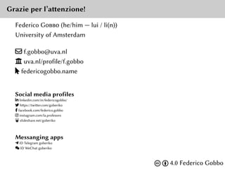 Grazie per l’attenzione!
Federico Gobbo (he/him — lui / li(n))
University of Amsterdam
# f.gobbo@uva.nl
 uva.nl/profile/f...