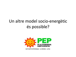 Un altre model socio-energètic
és possible?

 