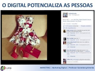 MARKETING | Marketing Digital | Professor Gutenberg Almeida 
O DIGITAL POTENCIALIZA AS PESSOAS  