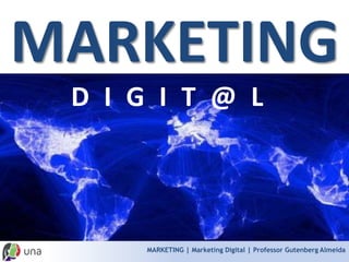 MARKETING | Marketing Digital | Professor Gutenberg AlmeidaMARKETINGDIGIT@L  